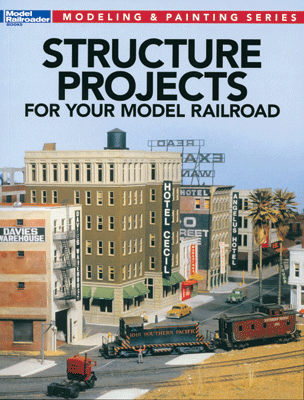 Modeling & Painting Series Structure Projects for Your Model Railroad